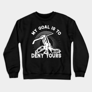 My Goal Is To Deny Yours Ice Hockey Sport Game Coach Goaltender Player Crewneck Sweatshirt